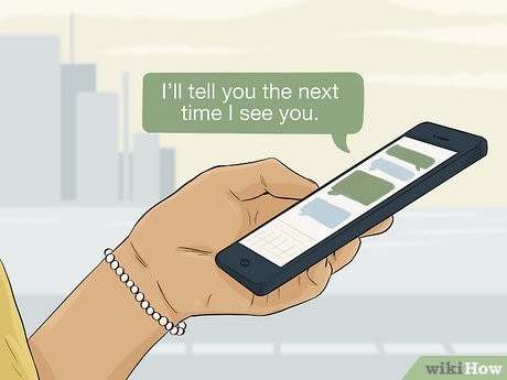 Text them about something you can’t wait to finish telling them in person.